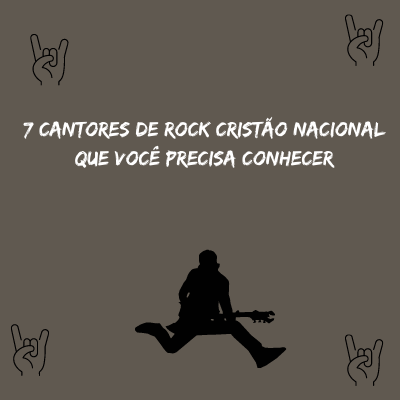 7 cantores de rock cristão nacional que você precisa conhecer
