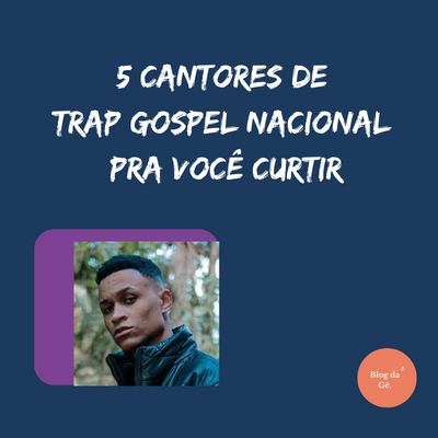5 cantores de trap gospel nacional pra você curtir
